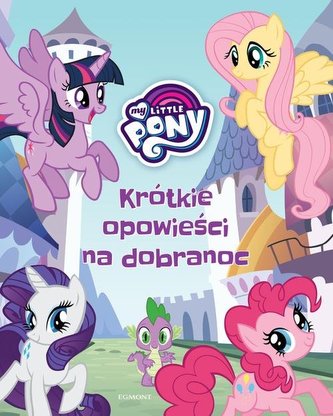 My Little Pony. Krótkie opowieści na dobranoc My Little Pony. Krótkie opowieści na dobranoc