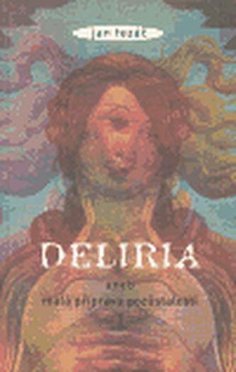 Deliria aneb Malá příprava pozůstalosti