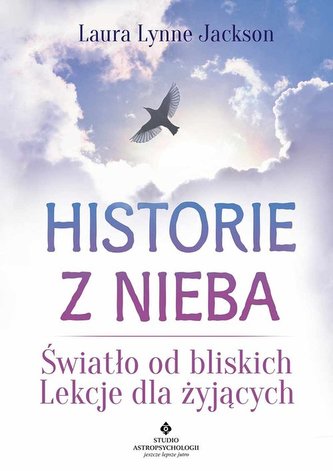 Historia z nieba. Światło od bliskich. Lekcje dla  żyjących