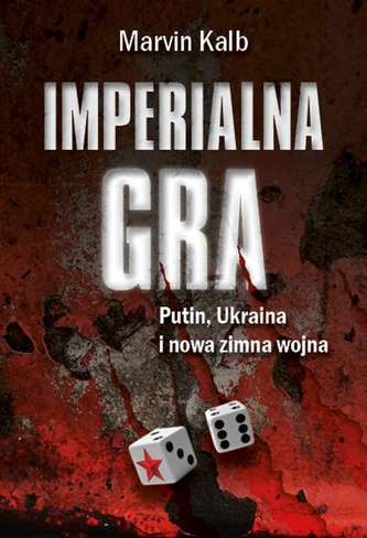 Imperialna gra. Putin, Ukraina i nowa zimna wojna