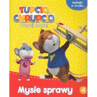 Tupcio Chrupcio. Przybij łapkę 4 Mysie sprawy Tupcio Chrupcio. Przybij łapkę 4 Mysie sprawy
