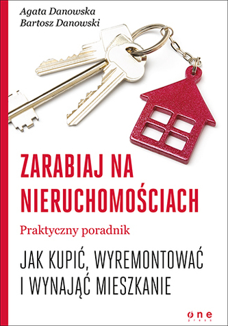 Zarabiaj na nieruchomościach. Praktyczny poradnik, jak kupić, wyremontować i wynająć mieszkanie Zarabiaj na nieruchomościach. Praktyczny poradnik, jak kupić, wyremontować i wynająć mieszkanie