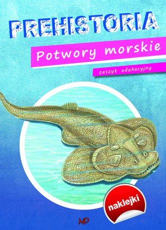Prehistoria. Potwory morskie. Zeszyt edukacyjny z naklejkami