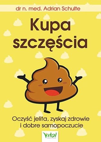 Kupa szczęścia. Oczyść jelita, zyskaj zdrowie i dobre samopoczucie Kupa szczęścia. Oczyść jelita, zyskaj zdrowie i dobre samopoczucie