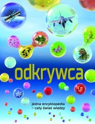 Odkrywca. Jedna encyklopedia - cały świat wiedzy Odkrywca. Jedna encyklopedia - cały świat wiedzy
