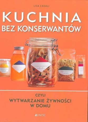 KUCHNIA BEZ KONSERWANTÓW CZYLI WYTWARZNIE ŻYWNOŚCI W DOMU