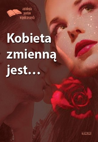 KOBIETA ZMIENNĄ JEST ANTOLOGIA POETÓW WSPÓŁCZESNYCH