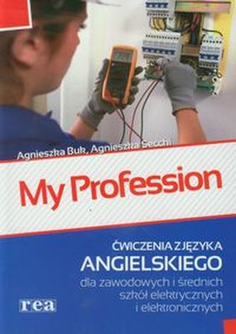 My Profession. Ćwiczenia z języka angielskiego dla zawodowych i średnich szkół elektrycznych i elekt My Profession. Ćwiczenia z języka angielskiego dla zawodowych i średnich szkół elektrycznych i elekt