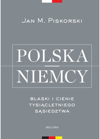 Polska i Niemcy Blaski i cienie tysiącletniego sąsiedztwa Polska i Niemcy Blaski i cienie tysiącletniego sąsiedztwa