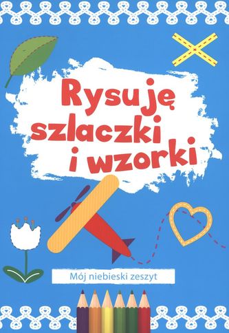 Rysuję szlaczki i wzorki. Mój niebieski zeszyt