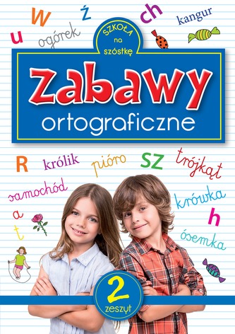 Szkoła na szóstkę. Zabawy ortograficzne. Zeszyt 2 Szkoła na szóstkę. Zabawy ortograficzne. Zeszyt 2