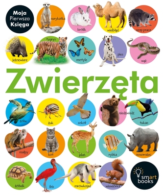 MOJA PIERWSZA KSIĘGA ZWIERZĘTA MOJA PIERWSZA KSIĘGA ZWIERZĘTA