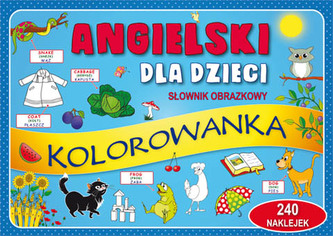 ANGIELSKI DLA DZIECI SŁOWNIK OBRAZKOWY KOLOROWANKA 240 NAKLEJEK