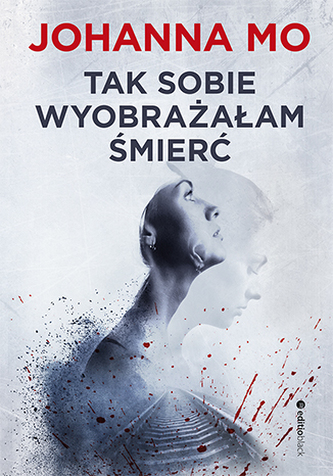 TAK SOBIE WYOBRAŻAŁAM ŚMIERĆ TAK SOBIE WYOBRAŻAŁAM ŚMIERĆ