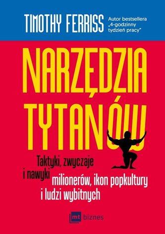 NARZĘDZIA TYTANÓW TAKTYKI ZWYCZAJE I NAWYKI MILIONERÓW IKON POPKULTURY I LUDZI WYBITNYCH