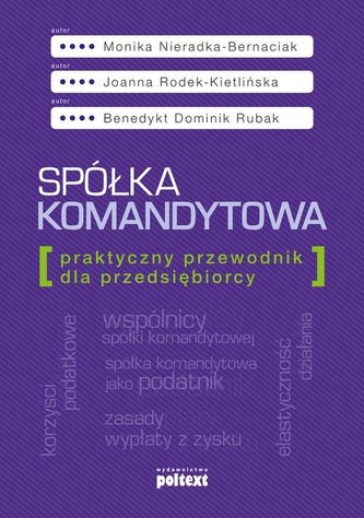 SPÓŁKA KOMANDYTOWA PRAKTYCZNY PRZEWODNIK DLA PRZEDSIĘBIORCY SPÓŁKA KOMANDYTOWA PRAKTYCZNY PRZEWODNIK DLA PRZEDSIĘBIORCY