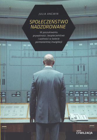 SPOŁECZEŃSTWO POD NADZOREM W POSZUKIWANIU PRYWATNOŚCI BEZPIECZEŃSTWA I WOLNOŚCI W ŚWIECIE PERMANENTNEJ INWIGILACJI