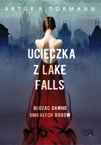 UCIECZKA Z LAKE FALLS BUDZĄC DAWNO UMARŁYCH BOGÓW