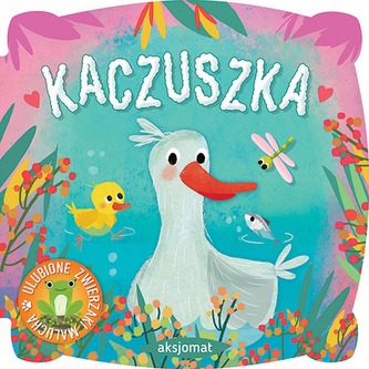 ULUBIONE ZWIERZAKI MALUCHA KACZUSZKA ULUBIONE ZWIERZAKI MALUCHA KACZUSZKA