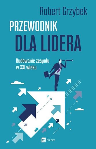 PRZEWODNIK DLA LIDERA BUDOWANIE ZESPOŁU XXI WIEKU