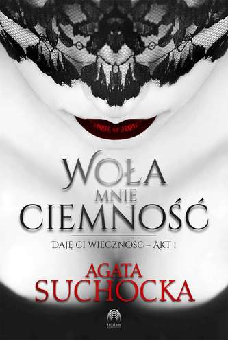 WOŁA MNIE CIEMNOŚĆ DAJĘ CI WIECZNOŚĆ AKT 1