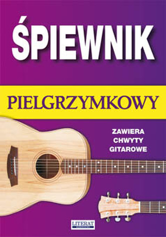 ŚPIEWNIK PIELGRZYMKOWY ZAWIERA CHWYTY GITAROWE WYD. 4