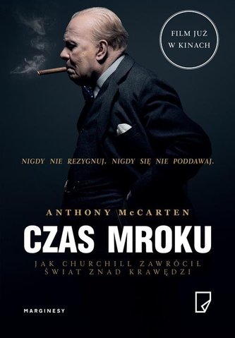 CZAS MROKU JAK CHURCHILL ZAWRÓCIŁ ŚWIAT ZNAD KRAWĘDZI CZAS MROKU JAK CHURCHILL ZAWRÓCIŁ ŚWIAT ZNAD KRAWĘDZI