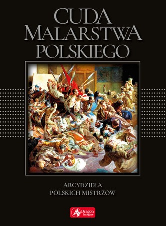 CUDA MALARSTWA POLSKIEGO ARCYDZIEŁA POLSKICH MISTRZÓW WERSJA EXCLUSIVE