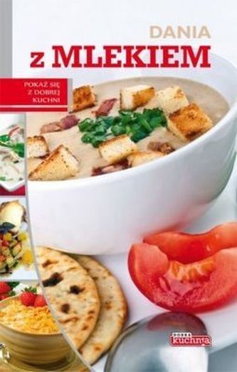 DANIA Z MLEKIEM DOBRA KUCHNIA DANIA Z MLEKIEM DOBRA KUCHNIA