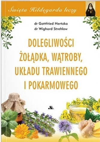 Dolegliwości żołądka, wątroby, układu trawiennego i pokarmowego Dolegliwości żołądka, wątroby, układu trawiennego i pokarmowego