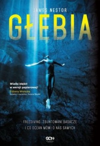 Głębia. Freediving, zbuntowani badacze i co ocean mówi o nas samych Głębia. Freediving, zbuntowani badacze i co ocean mówi o nas samych