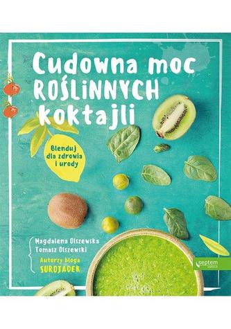Cudowna moc roślinnych koktajli. Cudowna moc roślinnych koktajli.