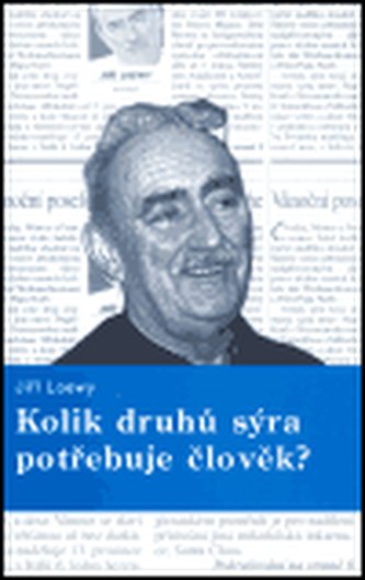 Kolik druhů sýra potřebuje člověk? (Jiří Loewy, 2004)