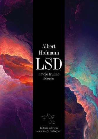LSD MOJE TRUDNE DZIECKO HISTORIA ODKRYCIA CUDOWNEGO NARKOTYKU LSD MOJE TRUDNE DZIECKO HISTORIA ODKRYCIA CUDOWNEGO NARKOTYKU