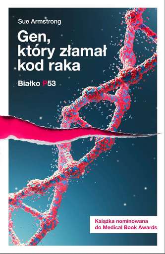 BIAŁKO P53 I GEN KTÓRY ZŁAMAŁ KOD RAKA