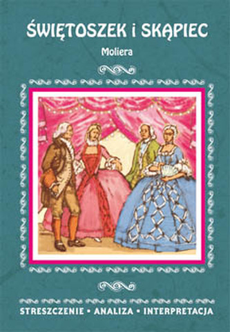 ŚWIĘTOSZEK I SKĄPIEC MOLIERA STRESZCZENIE ANALIZA INTERPRETACJA