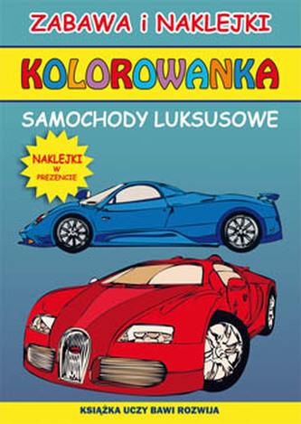 SAMOCHODY LUKSUSOWE KOLOROWANKA ZABAWA I NAKLEJKI WYD. 2