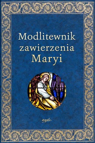 MODLITEWNIK ZAWIERZENIA MARYI MODLITEWNIK ZAWIERZENIA MARYI