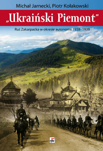 UKRAIŃSKI PIEMONT RUŚ ZAKARPACKA W OKRESIE AUTONOMII 1938-1939