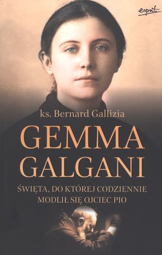 GEMMA GALGANI ŚWIĘTA DO KTÓREJ CODZIENNIE MODLIŁ SIĘ OJCIEC PIO