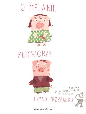 O MELANII MELCHIORZE I PANU PRZYPADKU WYD. 2