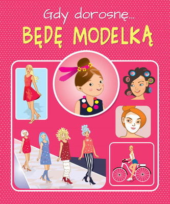 Gdy dorosnę… Będę modelką