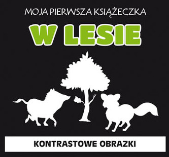 W LESIE KONTRASTOWE OBRAZKI MOJA PIERWSZA KSIĄŻECZKA