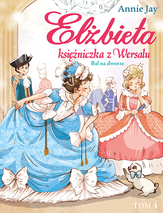 Elżbieta księżniczka z Wersalu. Tom 4. Bal na dworze