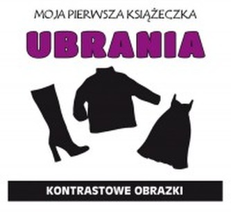 Moja pierwsza książeczka. Ubrania Moja pierwsza książeczka. Ubrania