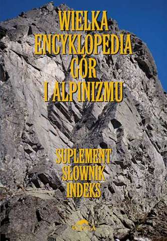 Wielka encyklopedia gór i alpinizmu. Tom 7. Suplement, słownik, indeks