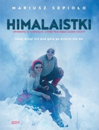 Himalaistki. Opowieść o kobietach, które pokonały każdy szczyt Himalaistki. Opowieść o kobietach, które pokonały każdy szczyt