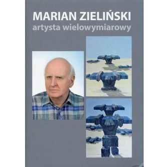 Marian Zieliński. Artysta wielowymiarowy