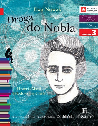 Droga do Nobla. Historia Marii Skłodowskiej-Curie. Czytam sobie. Poziom 3 Droga do Nobla. Historia Marii Skłodowskiej-Curie. Czytam sobie. Poziom 3