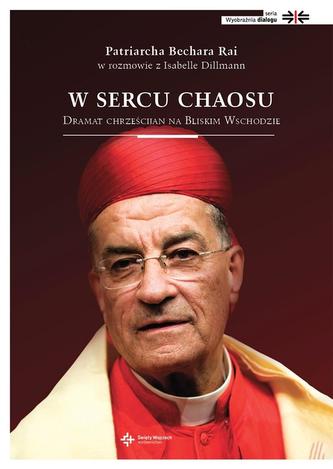 W sercu chaosu. Dramat chrześcijan na Bliskim Wschodzie W sercu chaosu. Dramat chrześcijan na Bliskim Wschodzie